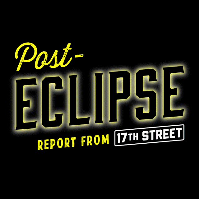 Post-Eclipse Report from 17th Street